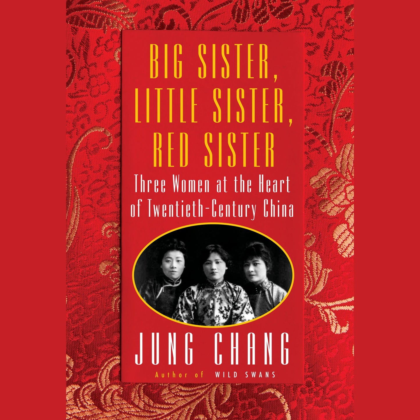 Big Sister, Little Sister, Red Sister: Three Women at the Heart of Twentieth-Century China