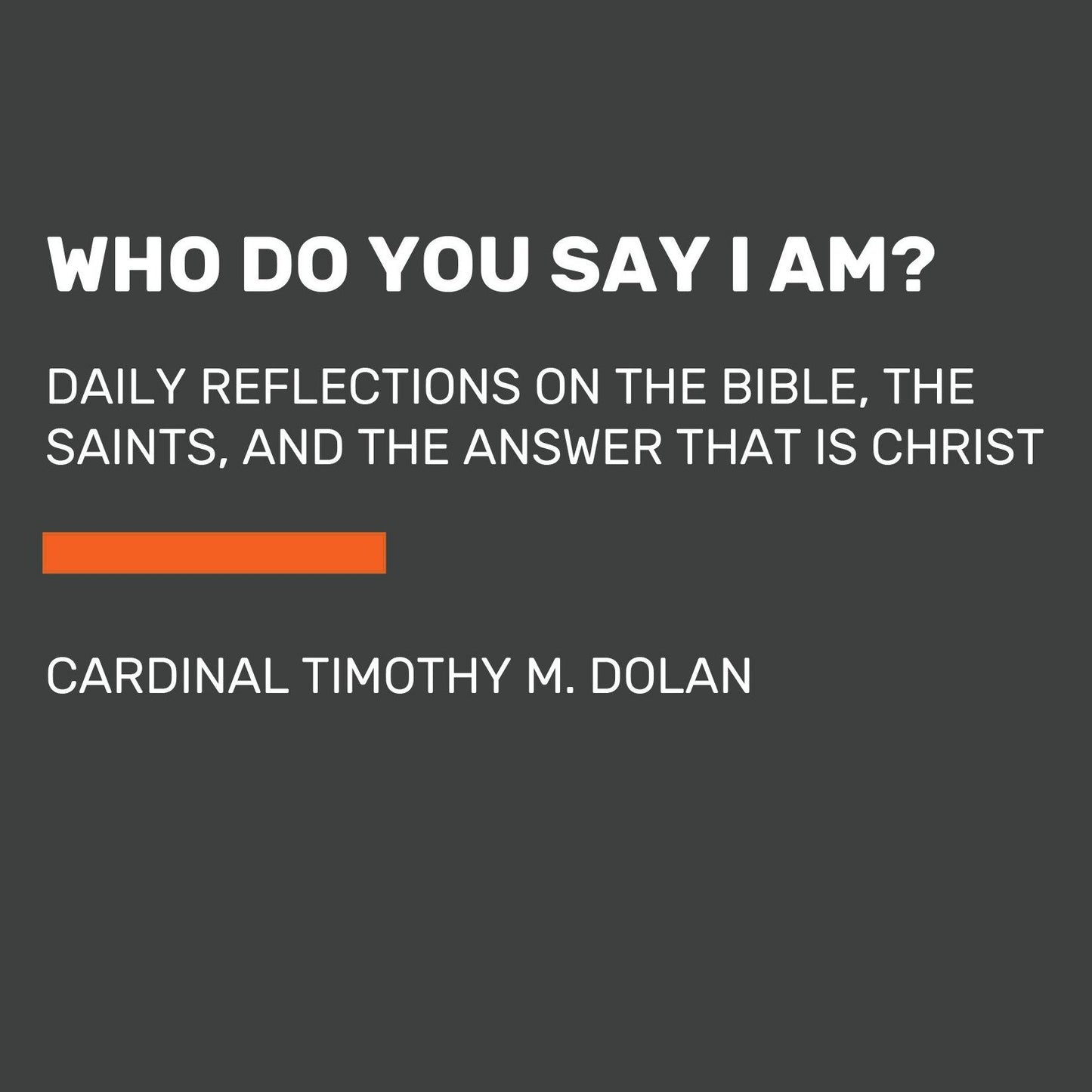 Who Do You Say I Am?: Daily Reflections on the Bible, the Saints, and the Answer That Is Christ
