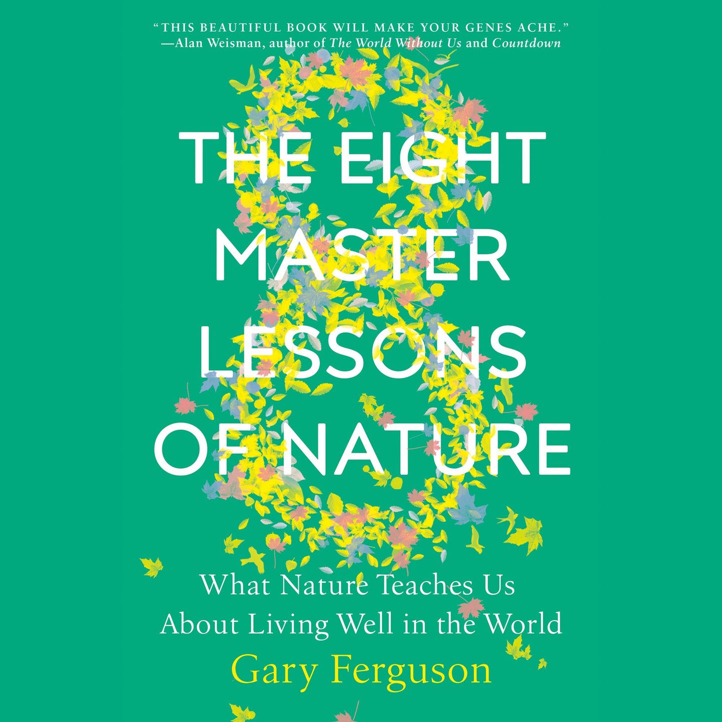The Eight Master Lessons of Nature: What Nature Teaches Us About Living Well in the World