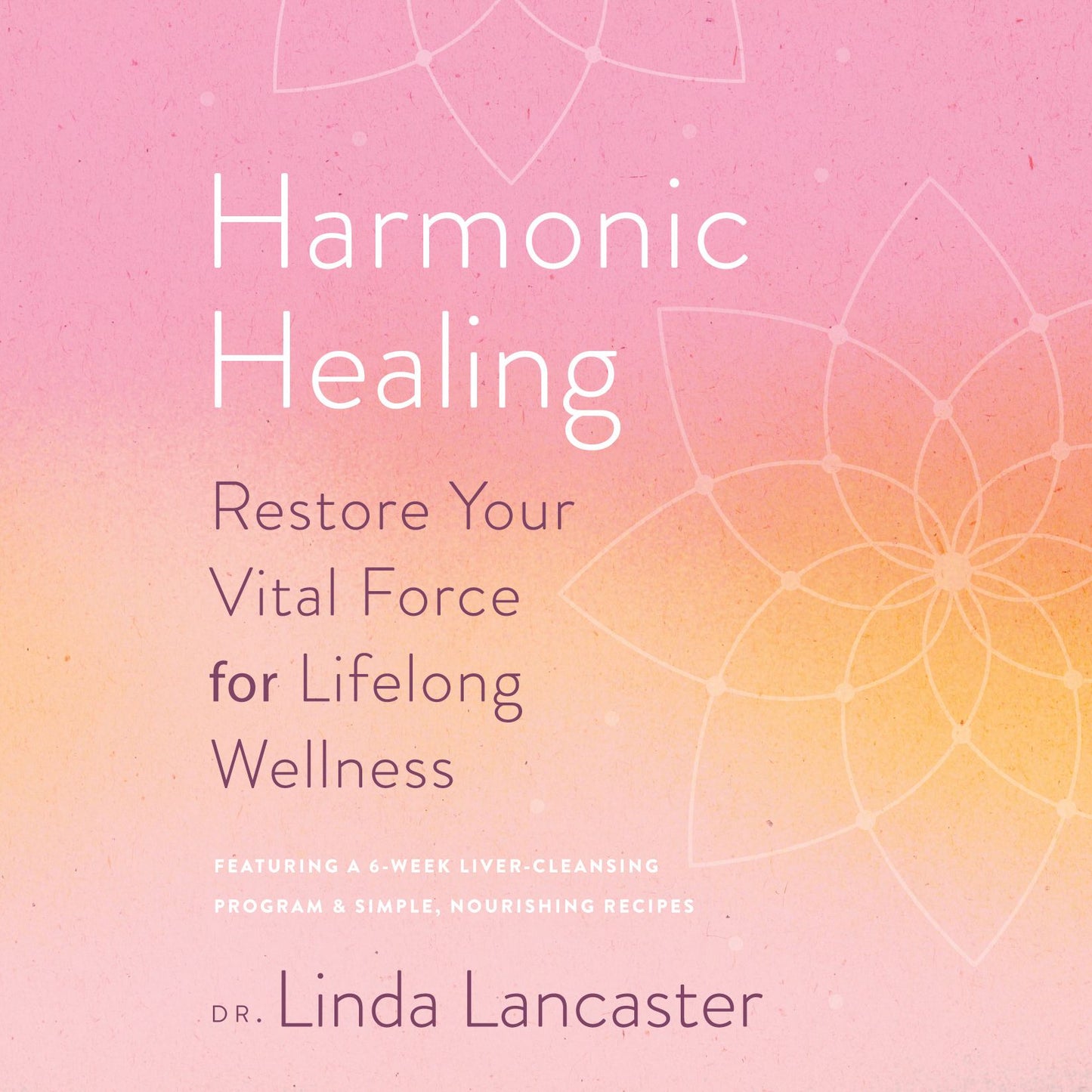 Harmonic Healing: Restore Your Vital Force for Lifelong Wellness