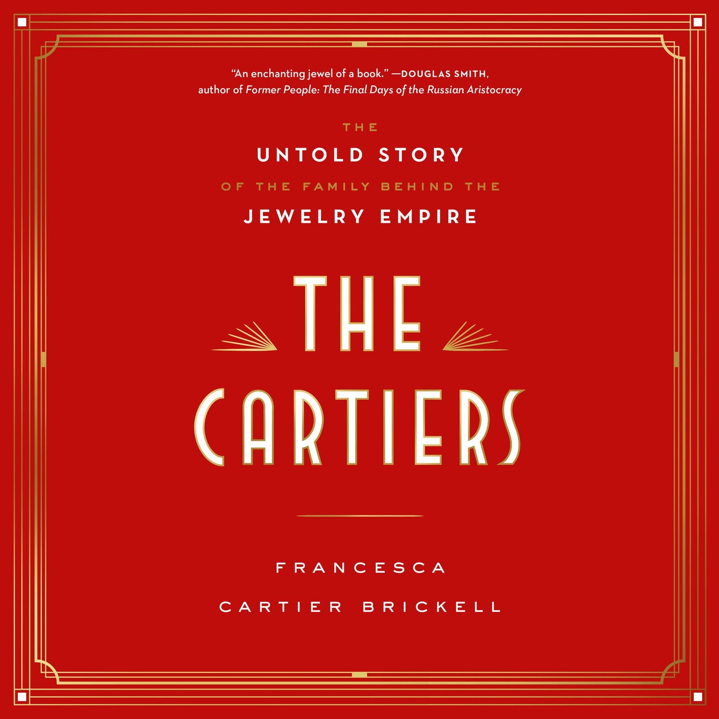 The Cartiers : The Untold Story of the Family Behind the Jewelry Empire