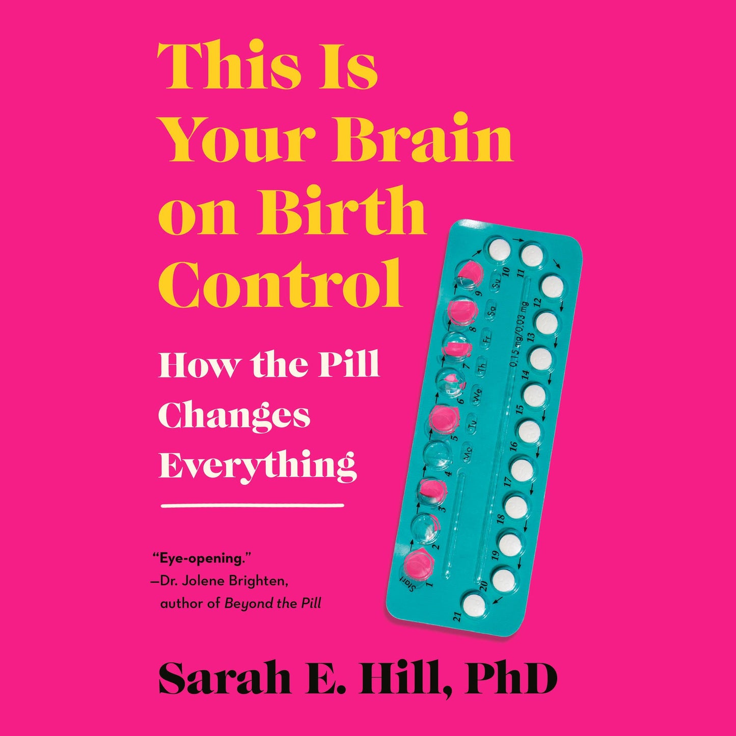 This is Your Brain on Birth Control: The Surprising Science of Women, Hormones, and the Law of Unintended Consequences