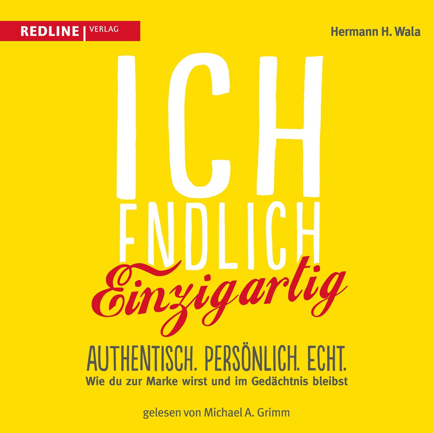 Ich, endlich einzigartig: Authentisch. Persönlich. Echt. Wie du zur Marke wirst und im Gedächtnis bleibst (Abridged)