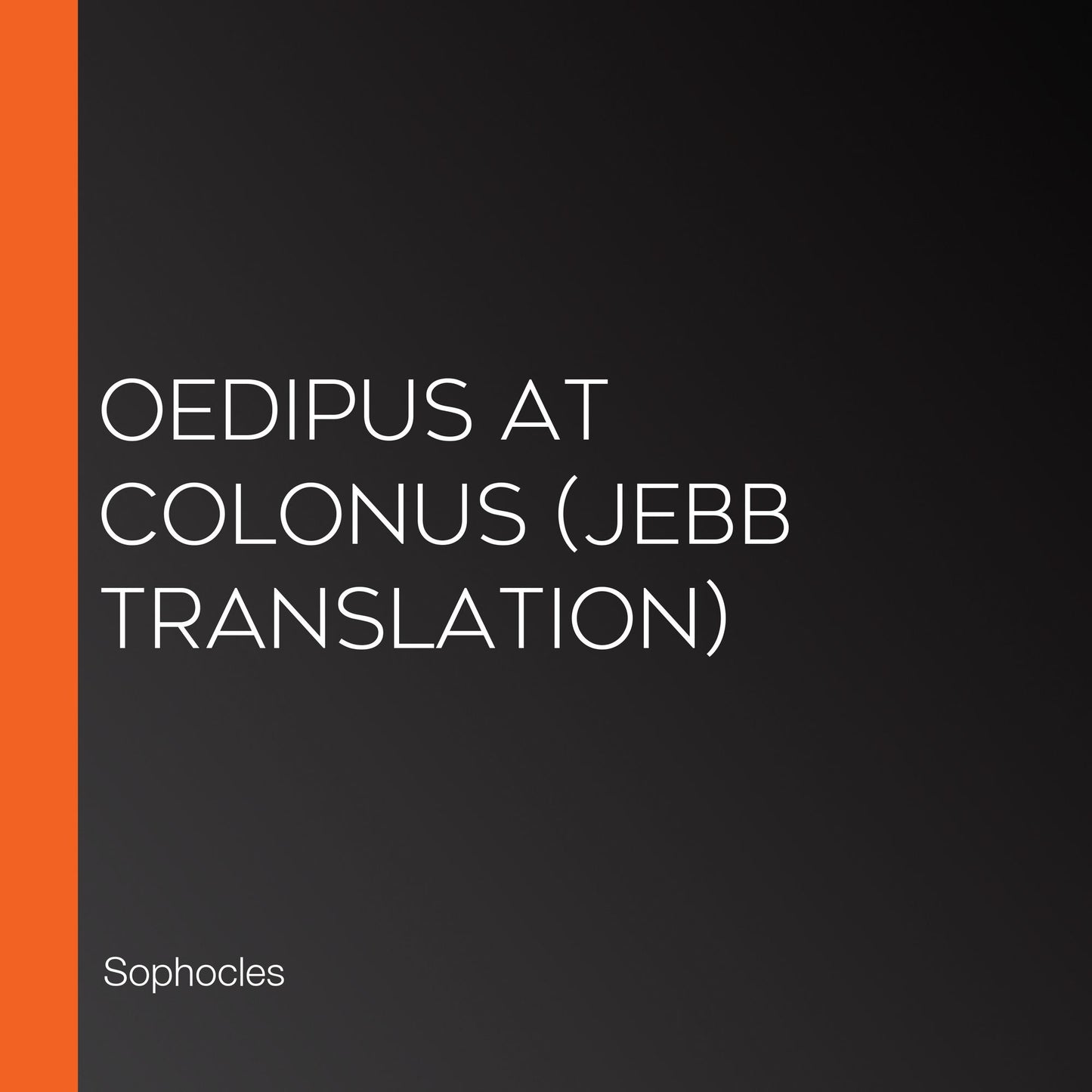 Oedipus at Colonus (Jebb Translation)