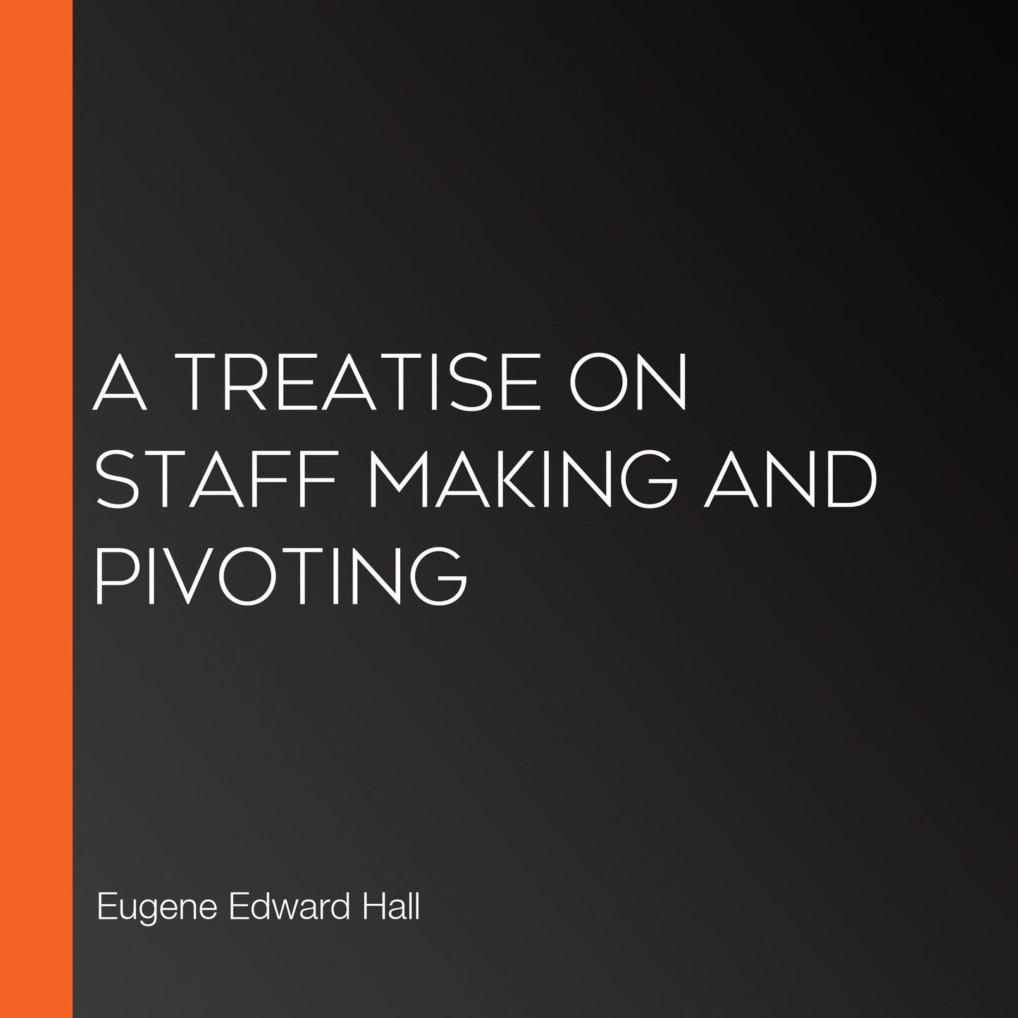 A Treatise on Staff Making and Pivoting