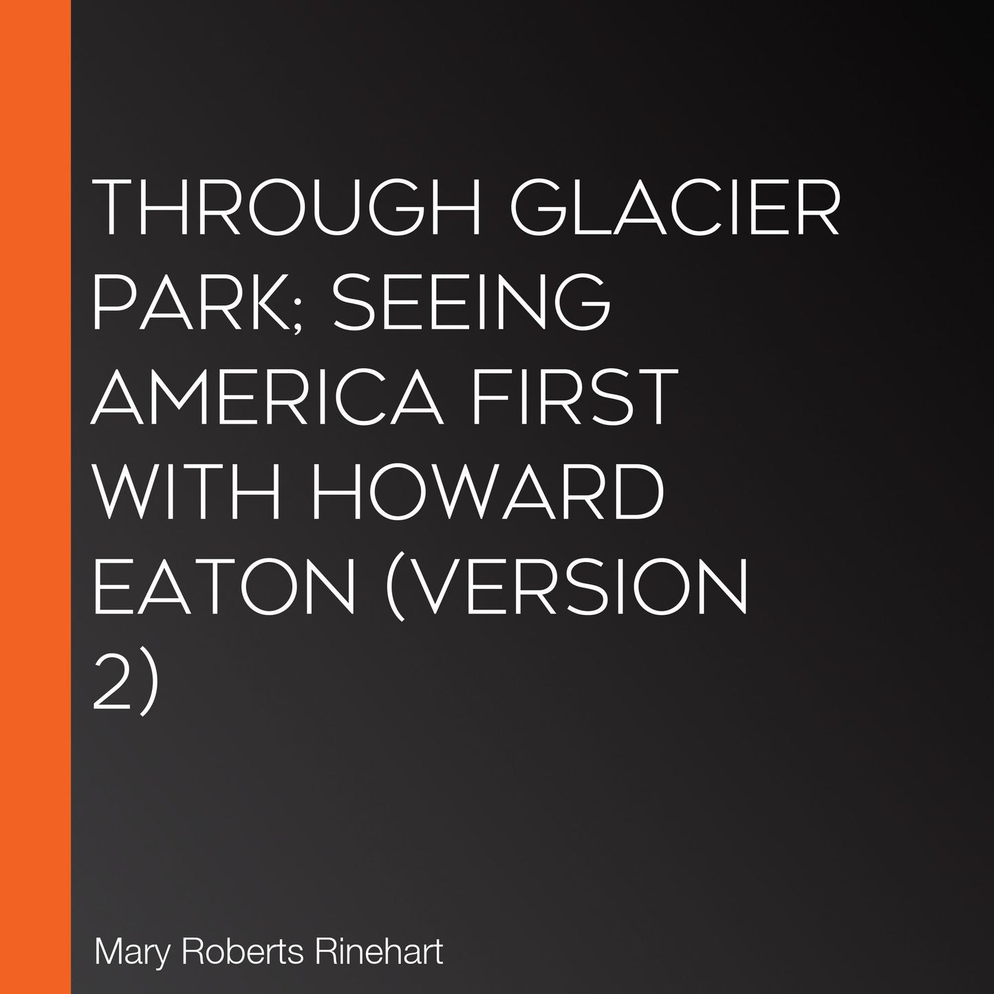 Through Glacier Park; Seeing America First With Howard Eaton (version 2)