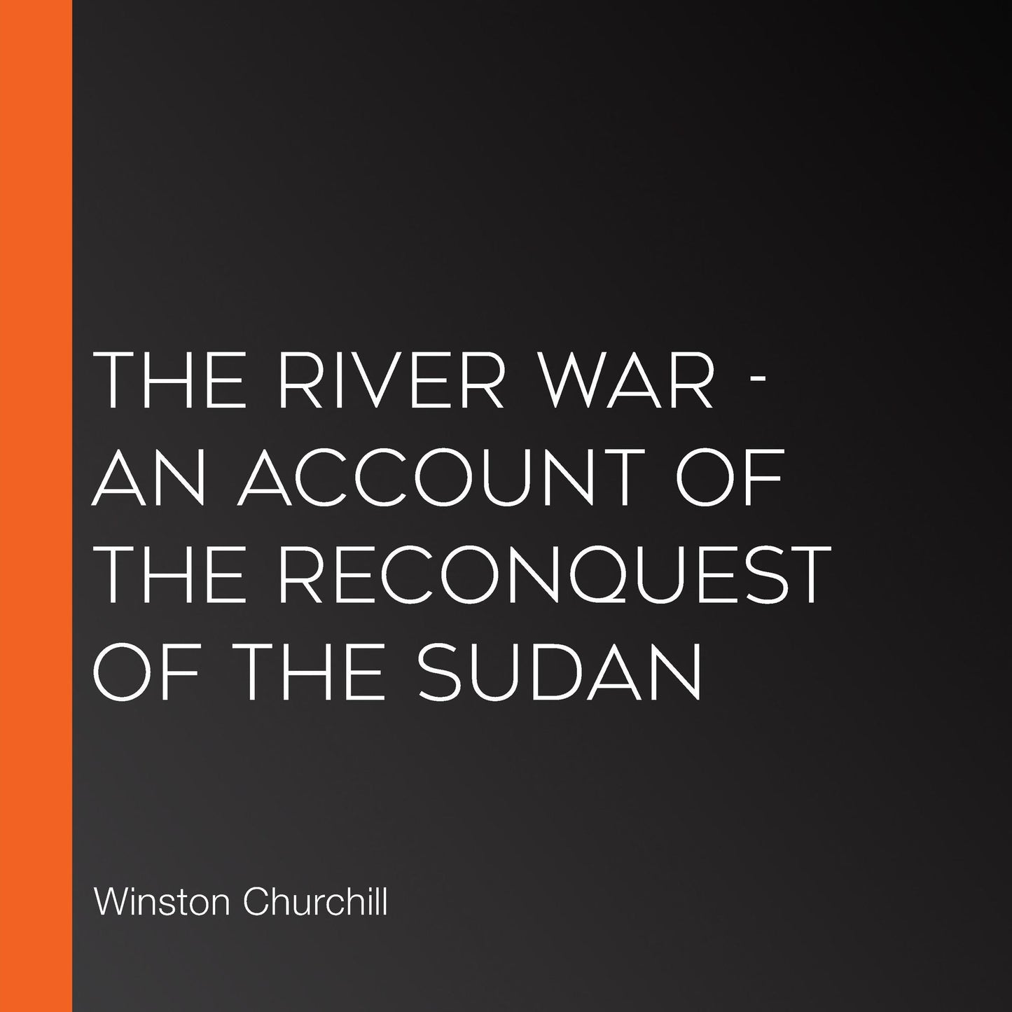 River War, The - An Account of the Reconquest of the Sudan
