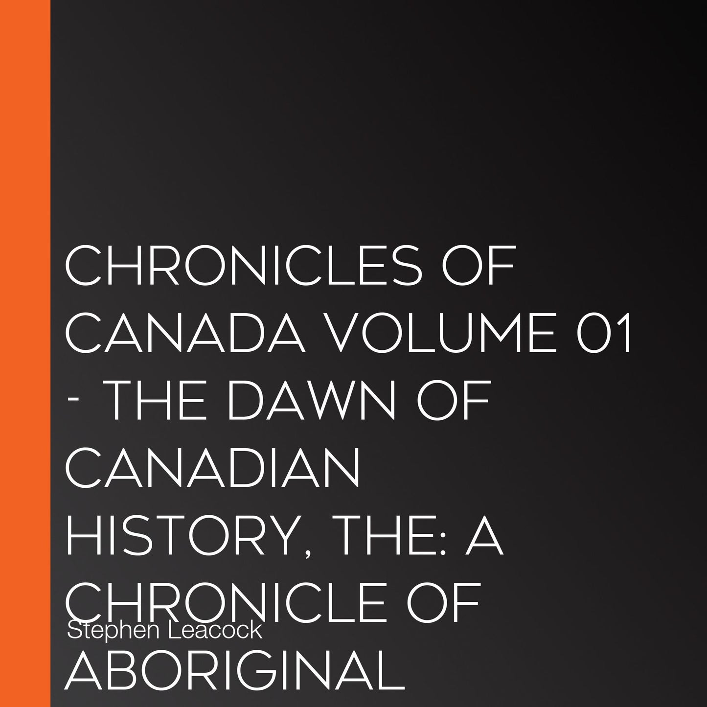 The Chronicles of Canada Volume 01 - The Dawn of Canadian History: A Chronicle of Aboriginal Canada