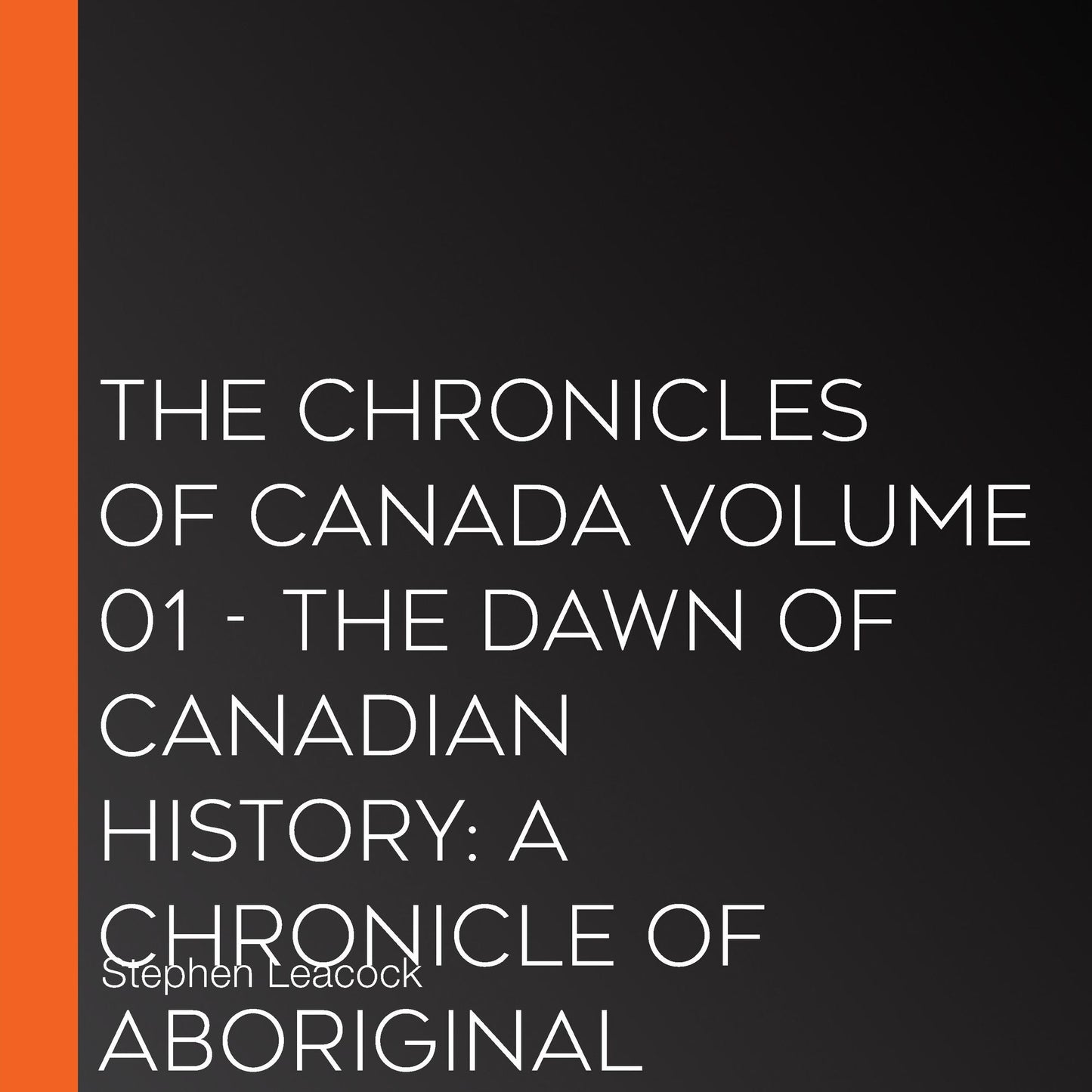 The Chronicles of Canada Volume 01 - The Dawn of Canadian History: A Chronicle of Aboriginal Canada