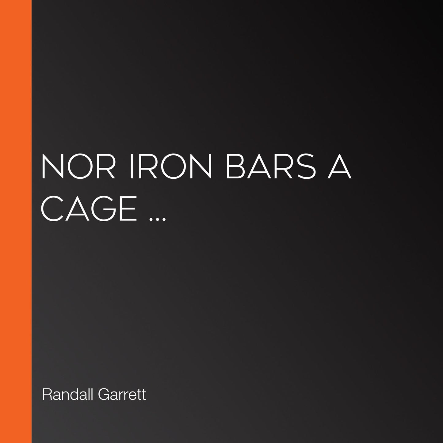 Nor Iron Bars A Cage ...