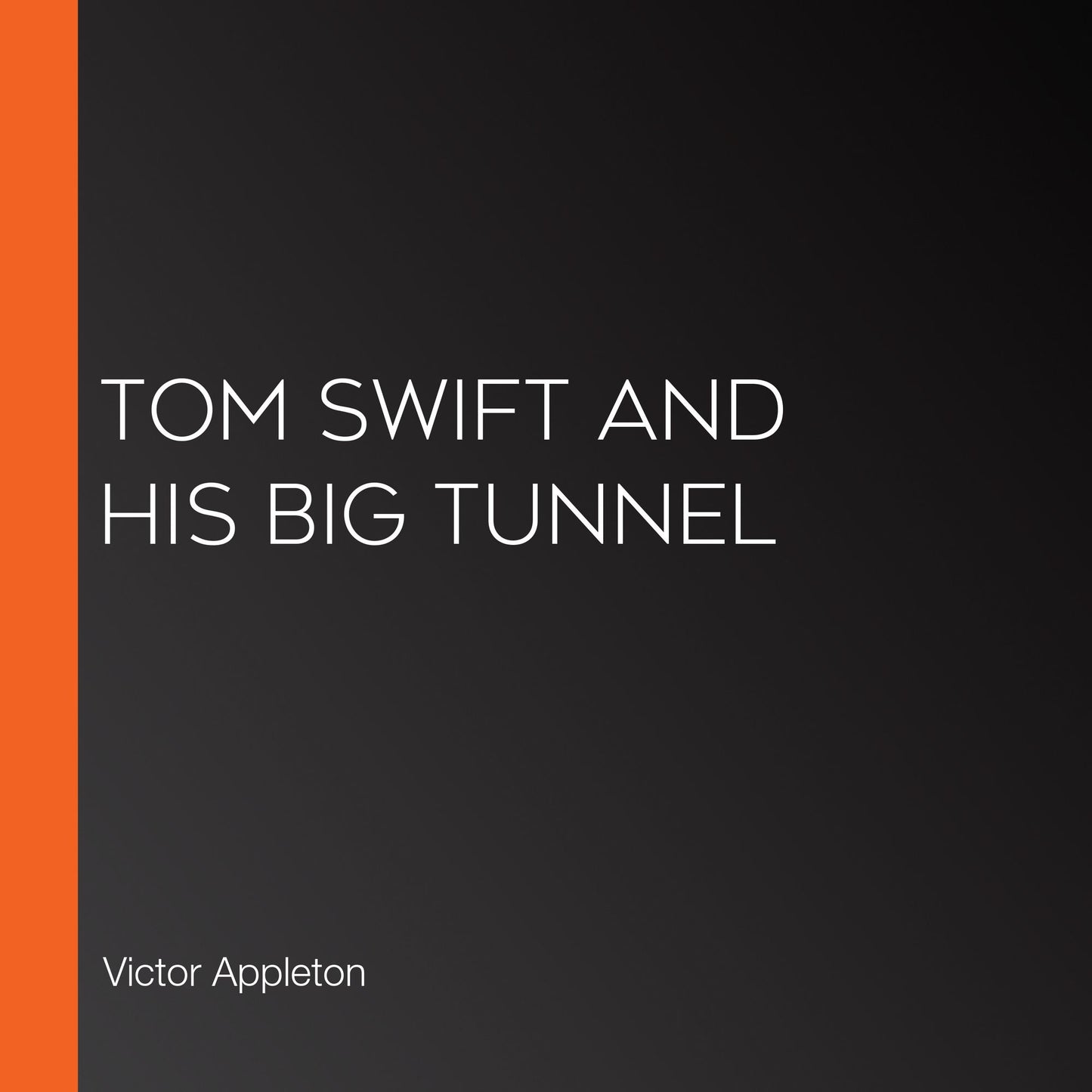 Tom Swift and His Big Tunnel