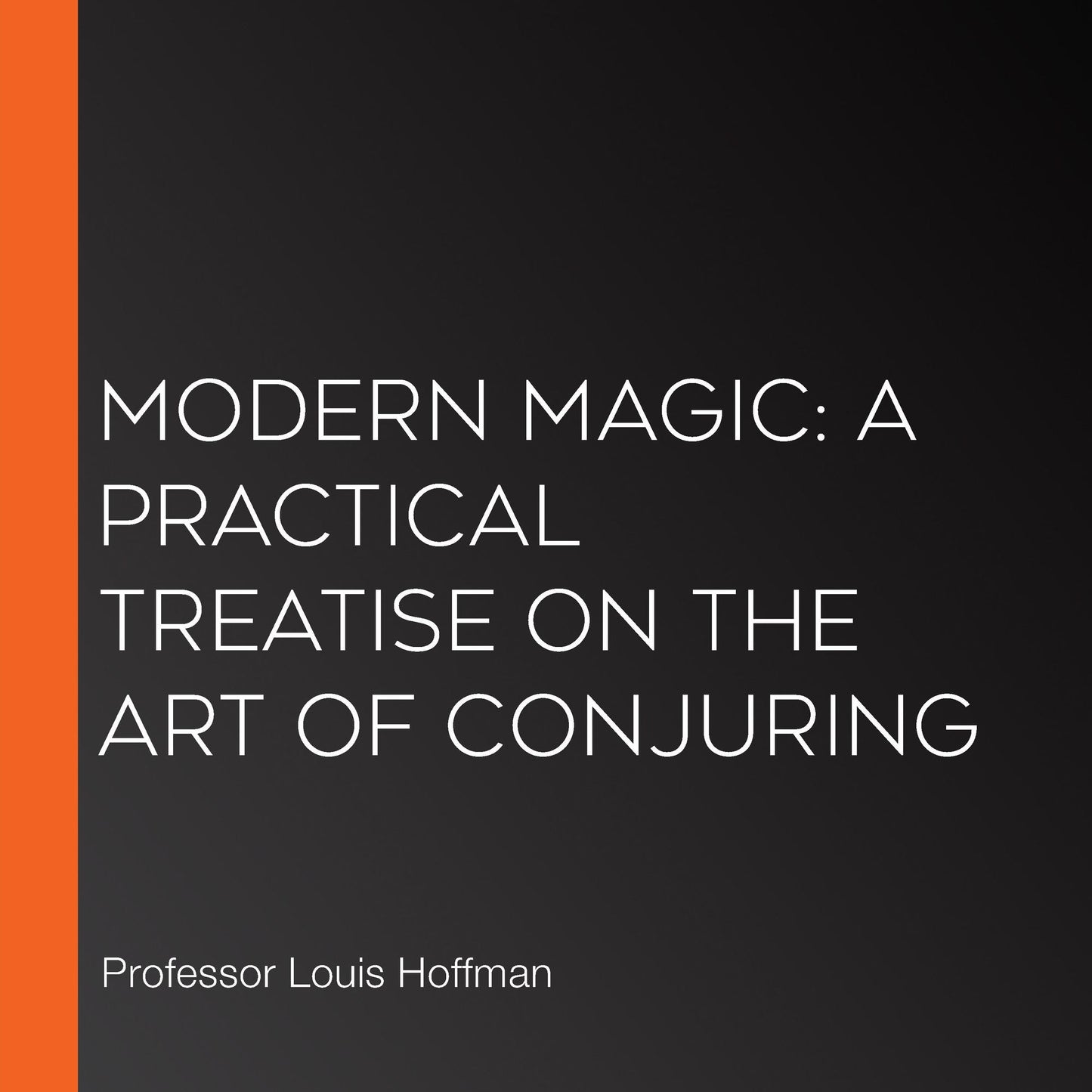 Modern Magic: A Practical Treatise on the Art of Conjuring
