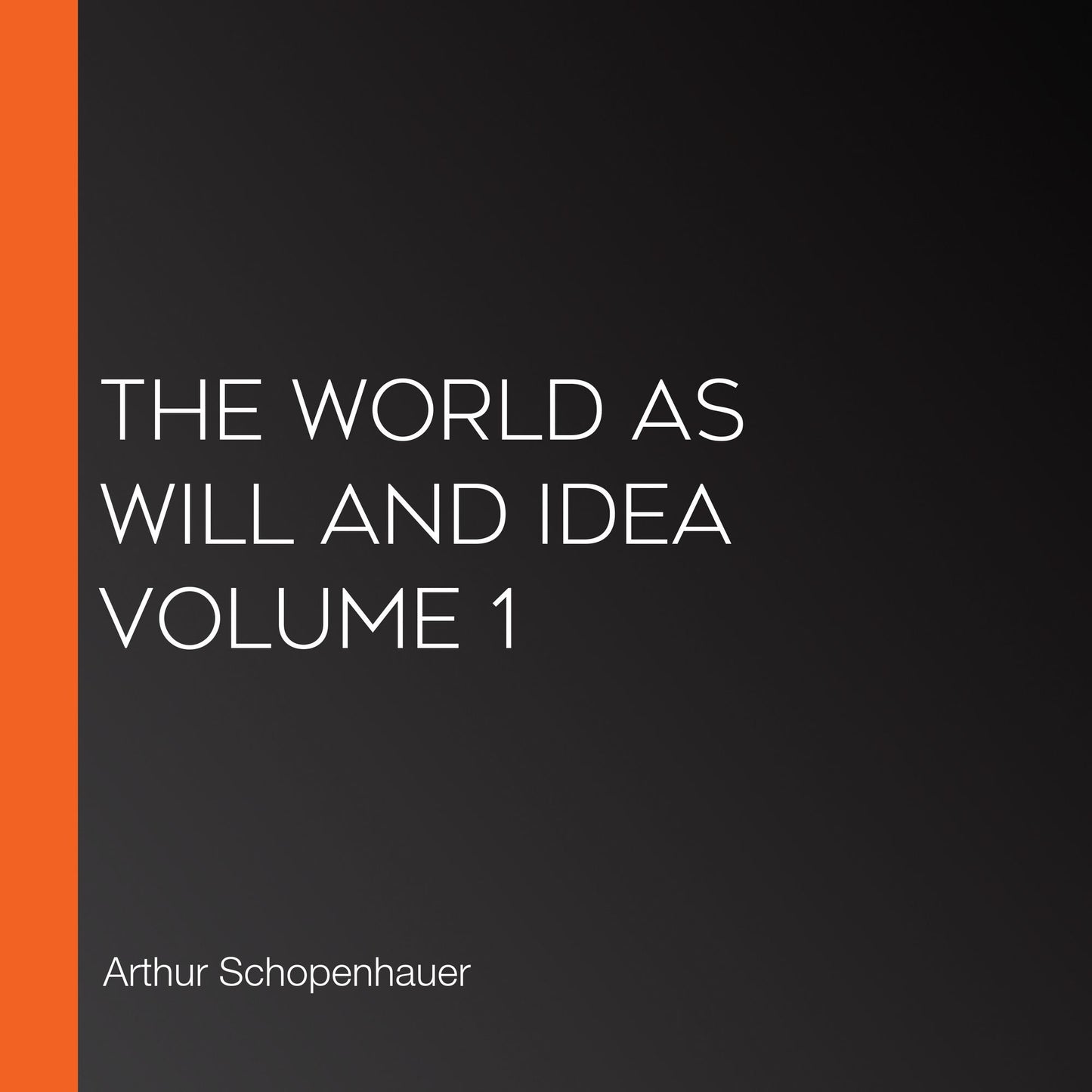 The World as Will and Idea Volume 1