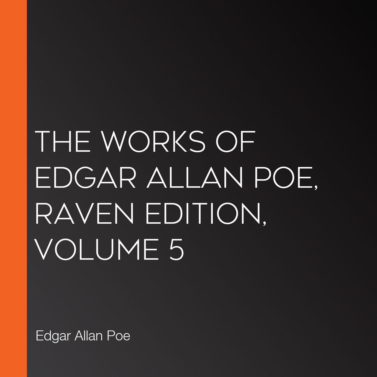 The Works of Edgar Allan Poe, Raven Edition, Volume 5