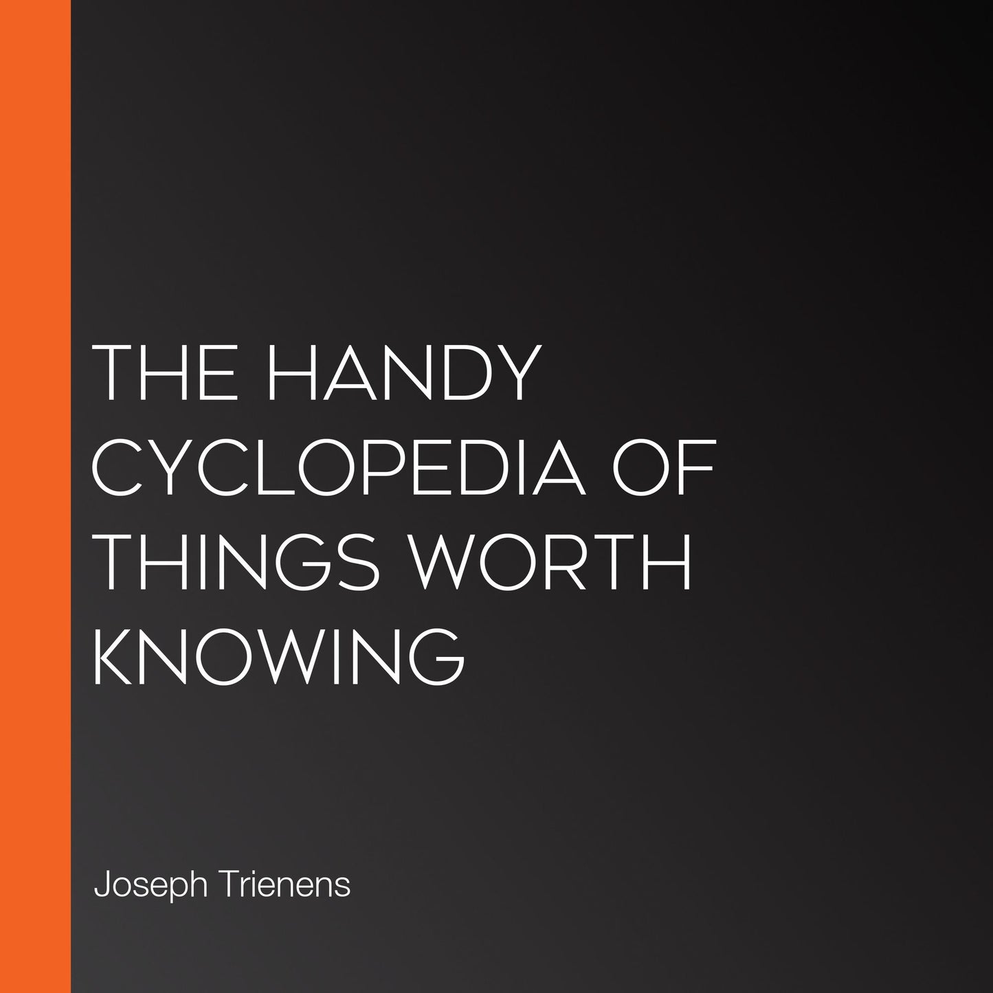 The Handy Cyclopedia of Things Worth Knowing