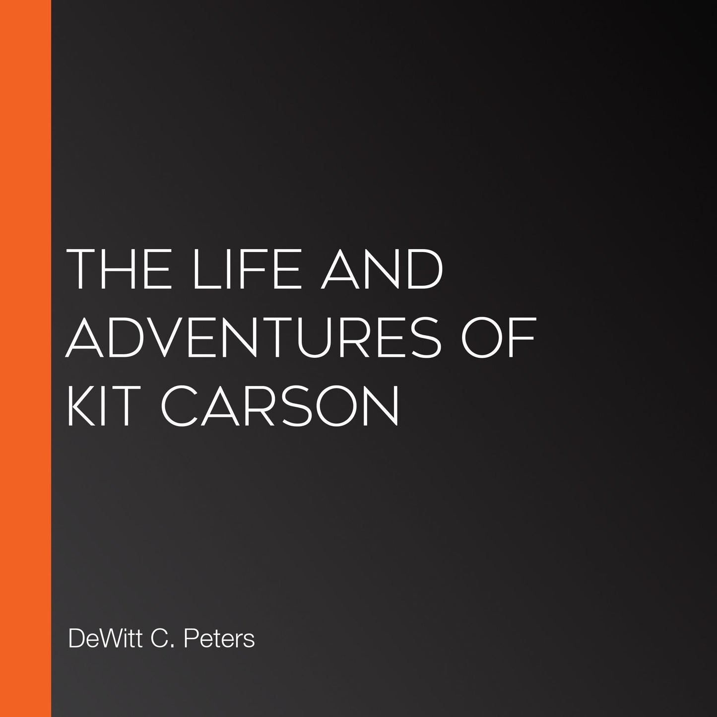 The Life and Adventures of Kit Carson