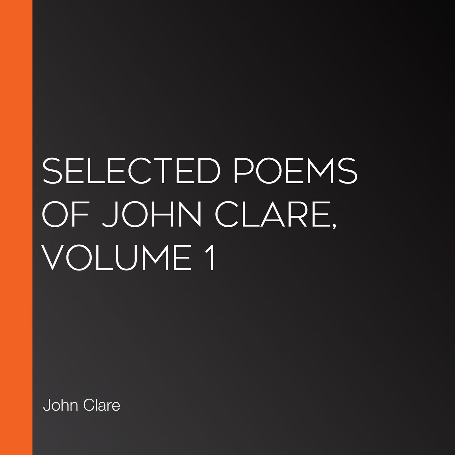 Selected Poems of John Clare, Volume 1