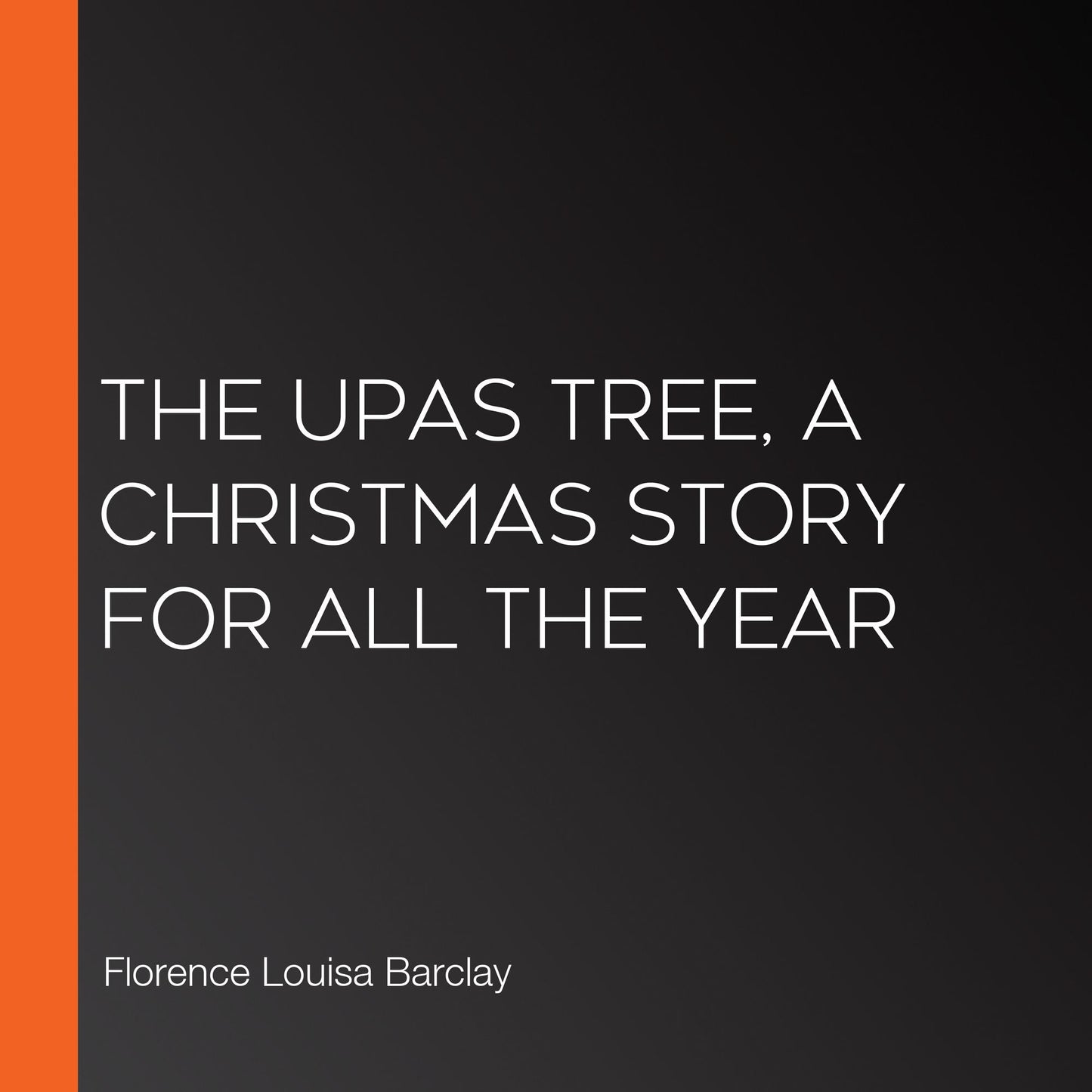 The Upas Tree, A Christmas Story for all the Year