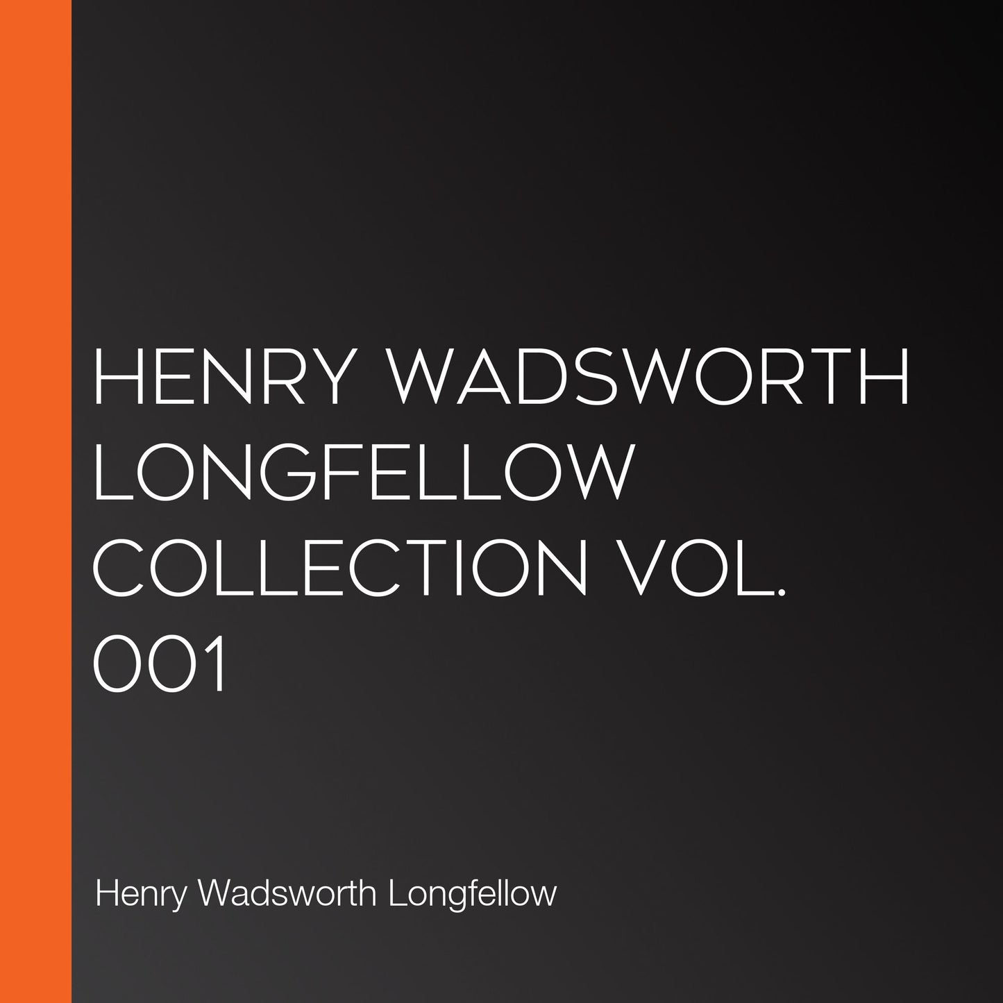 Henry Wadsworth Longfellow Collection Vol. 001