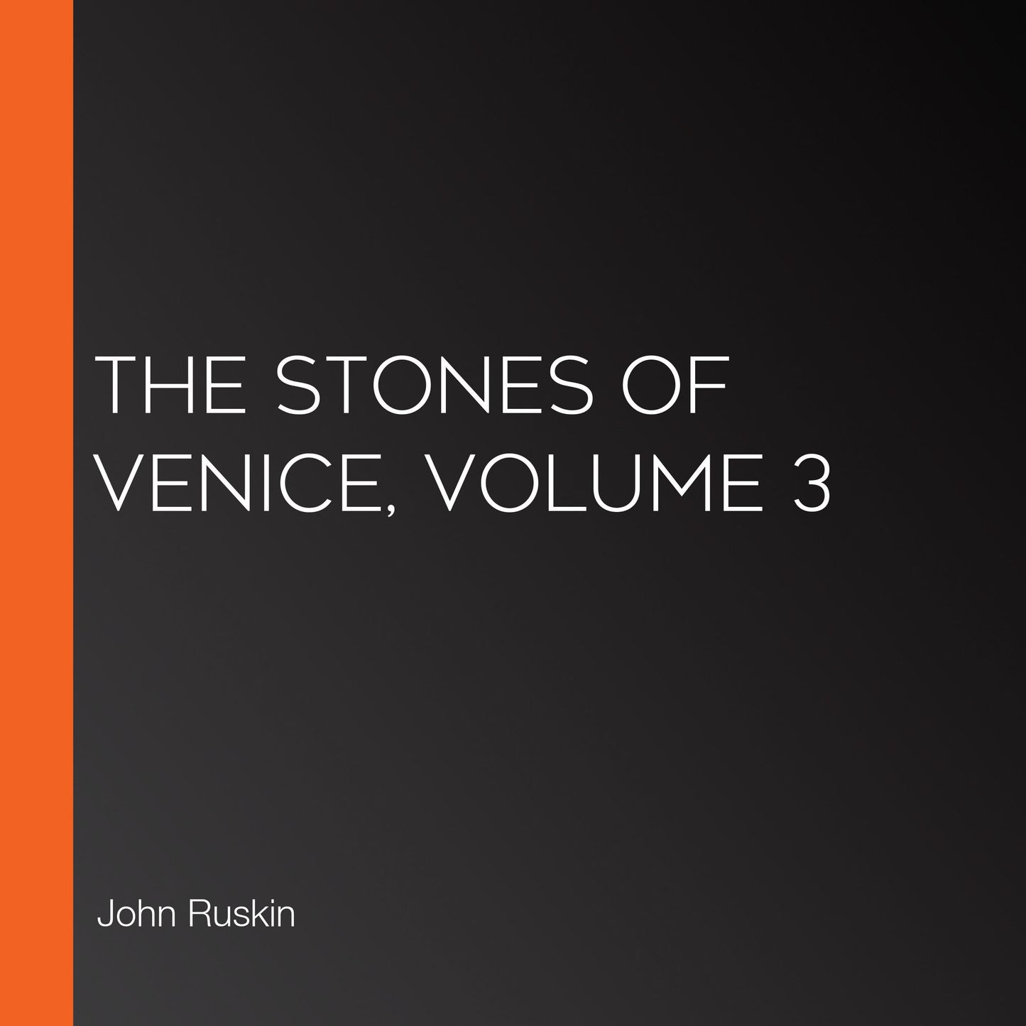 The Stones of Venice, Volume 3