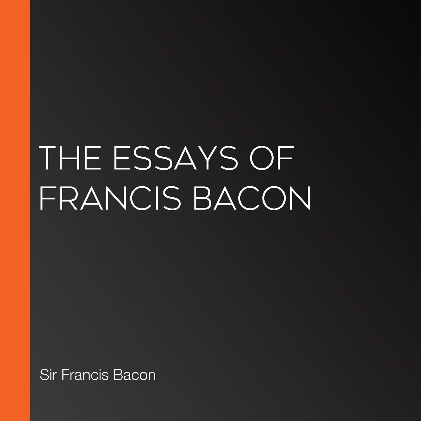 The Essays of Francis Bacon