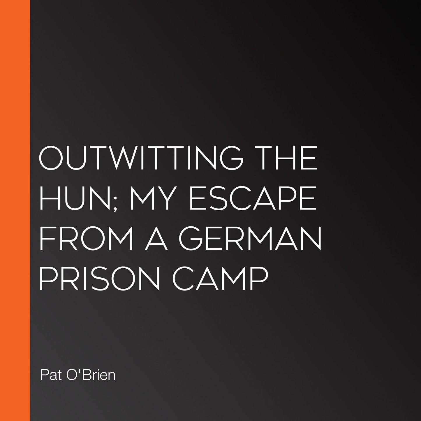 Outwitting The Hun; My Escape From A German Prison Camp