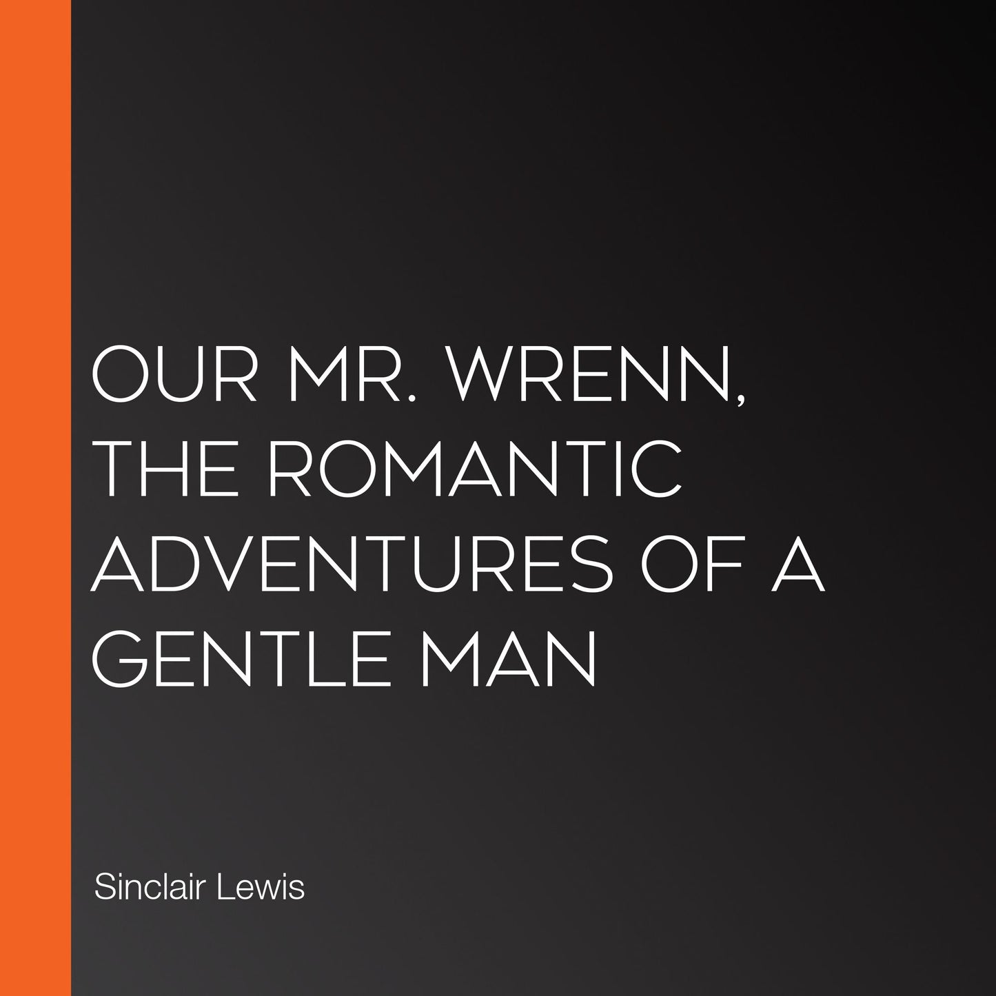Our Mr. Wrenn, the Romantic Adventures of a Gentle Man