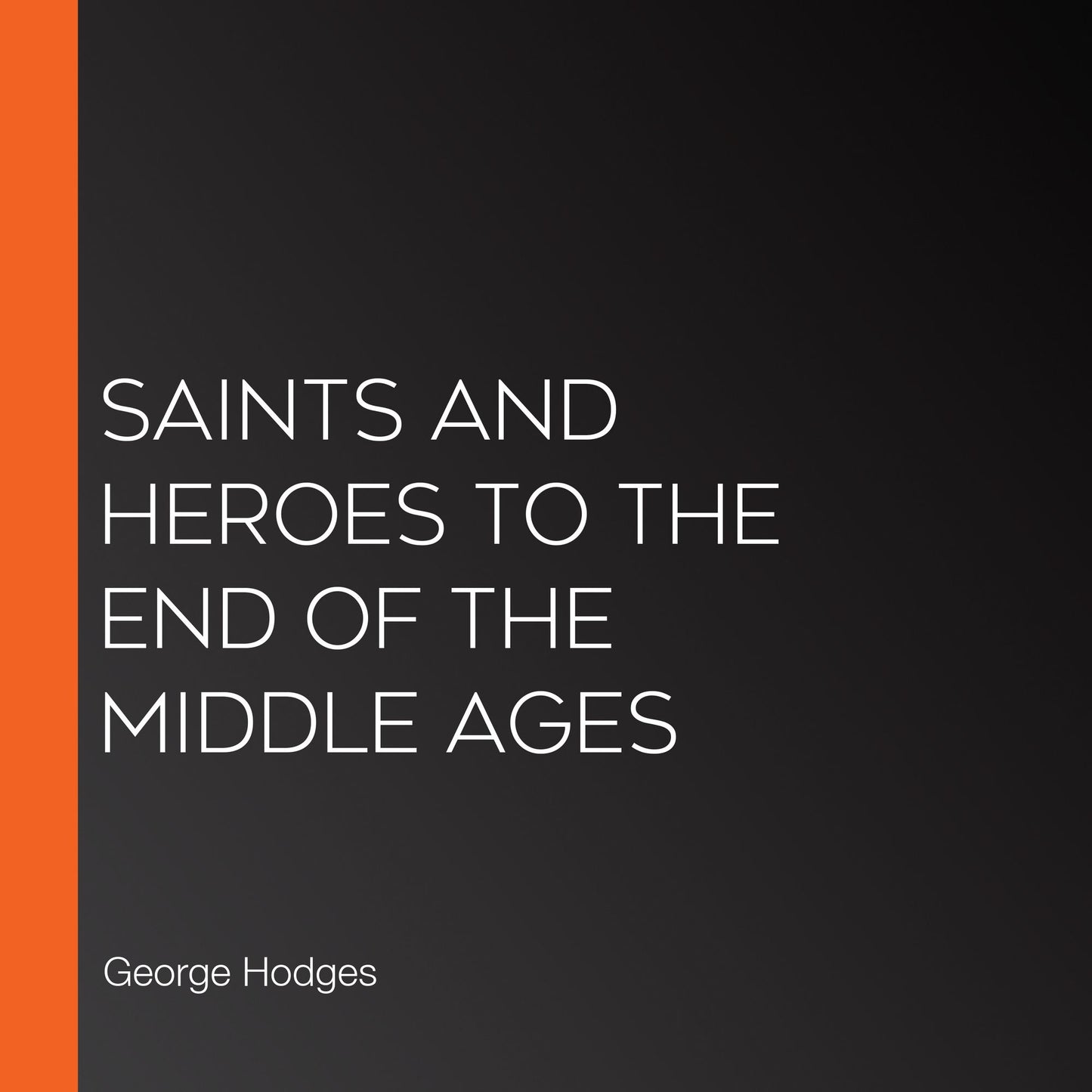 Saints and Heroes to the End of the Middle Ages