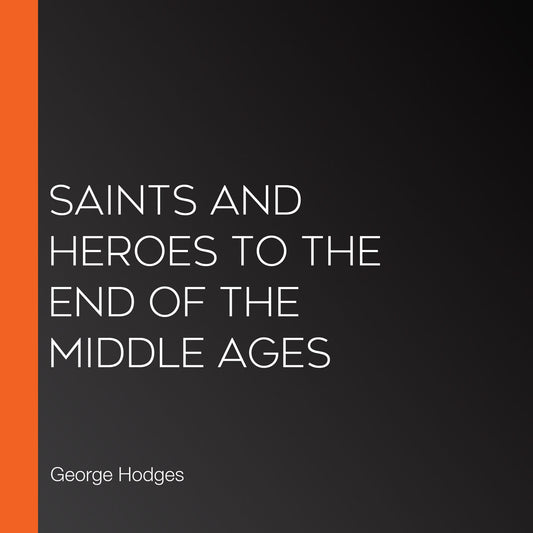 Saints and Heroes to the End of the Middle Ages