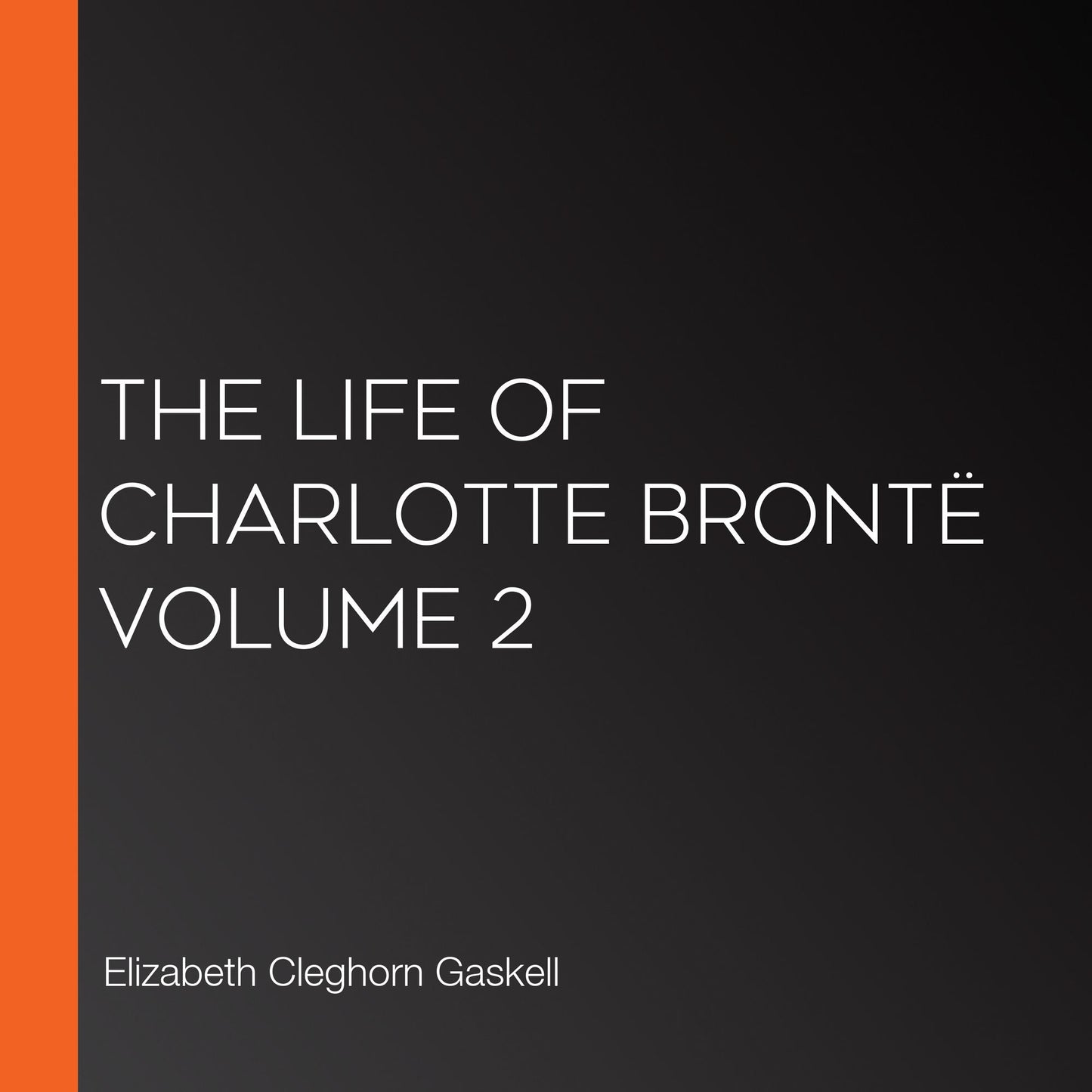 The Life Of Charlotte BrontÃ« Volume 2