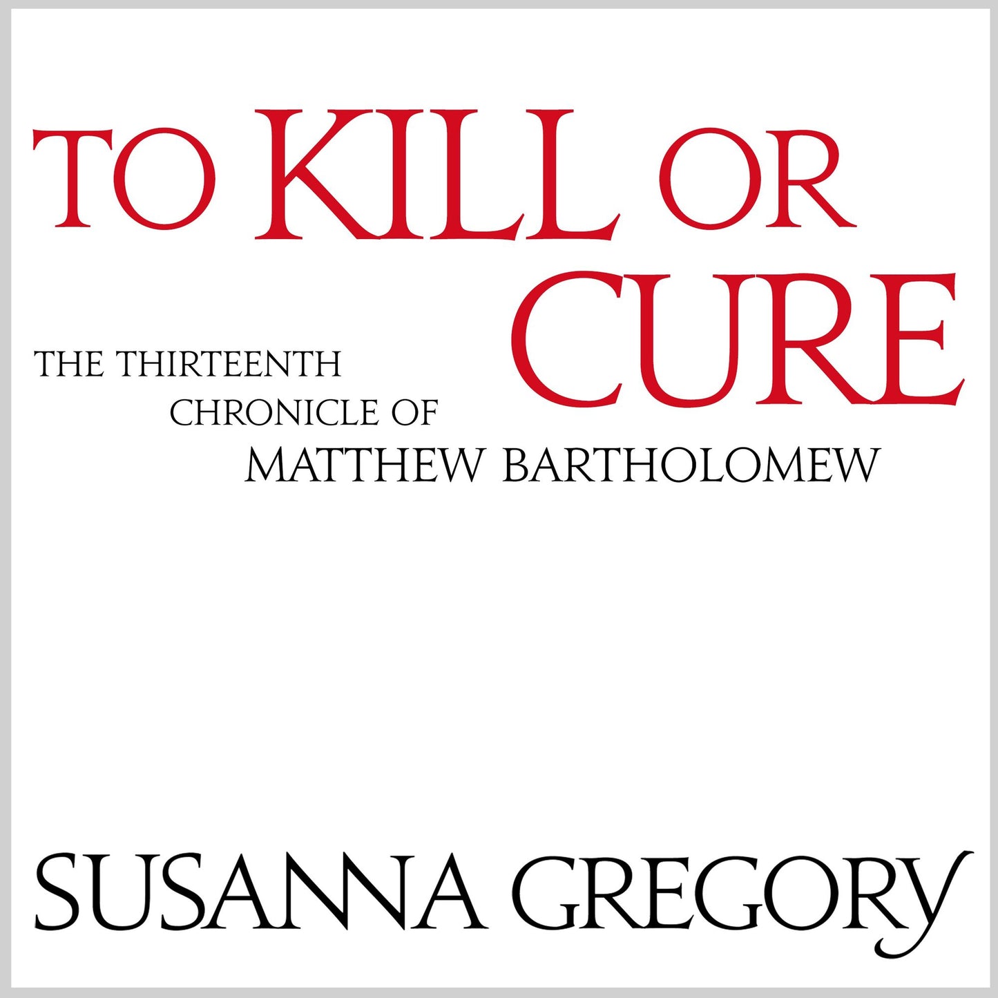 To Kill Or Cure: The Thirteenth Chronicle of Matthew Bartholomew