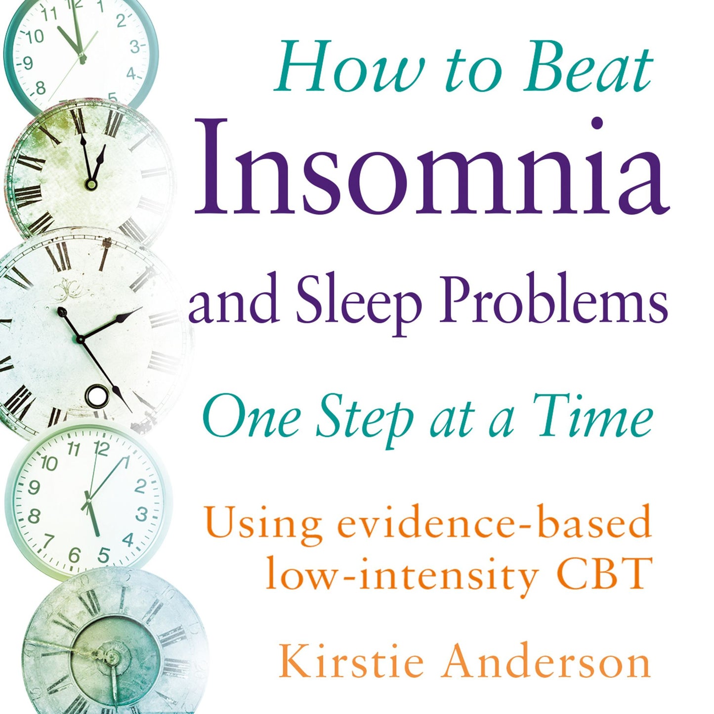 How to Beat Insomnia and Sleep Problems One Step at a Time: Using evidence-based low-intensity CBT