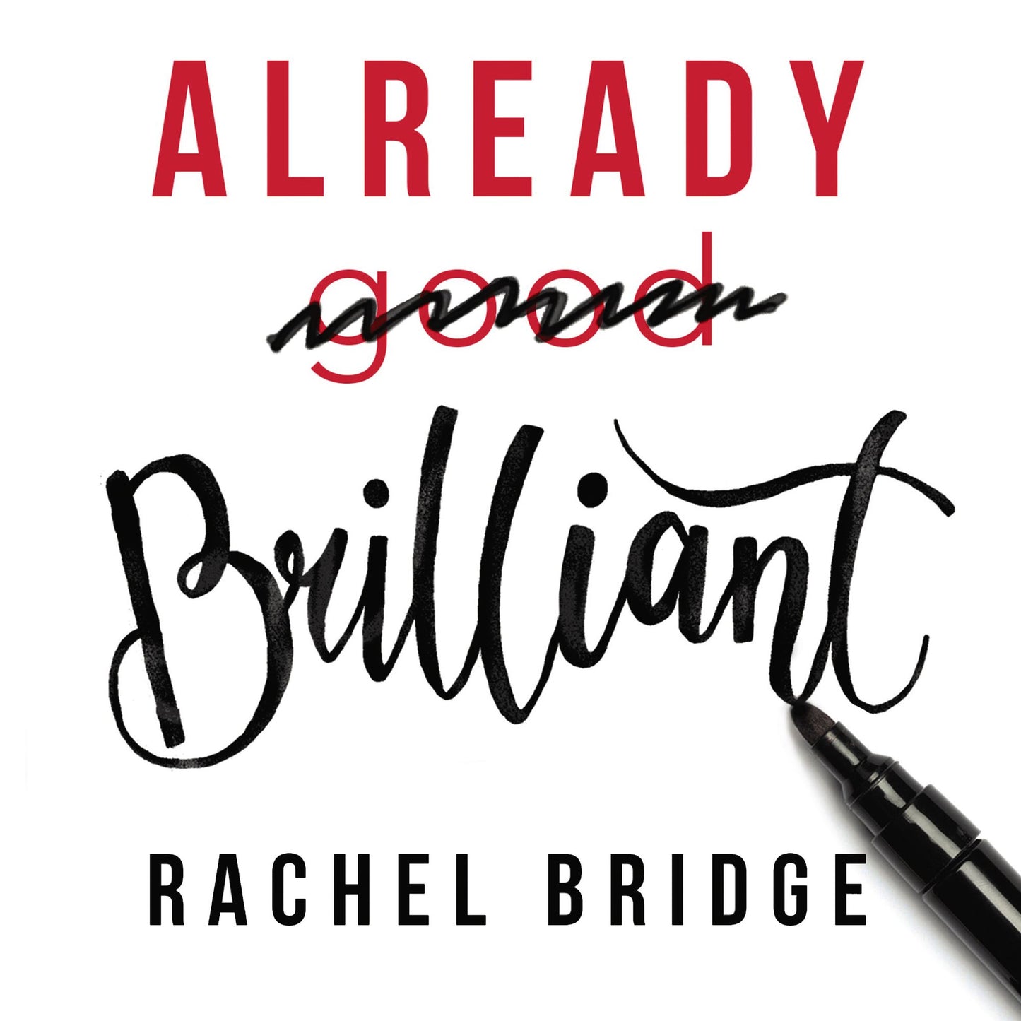 Already Brilliant: Play to Your Strengths in Work and Life