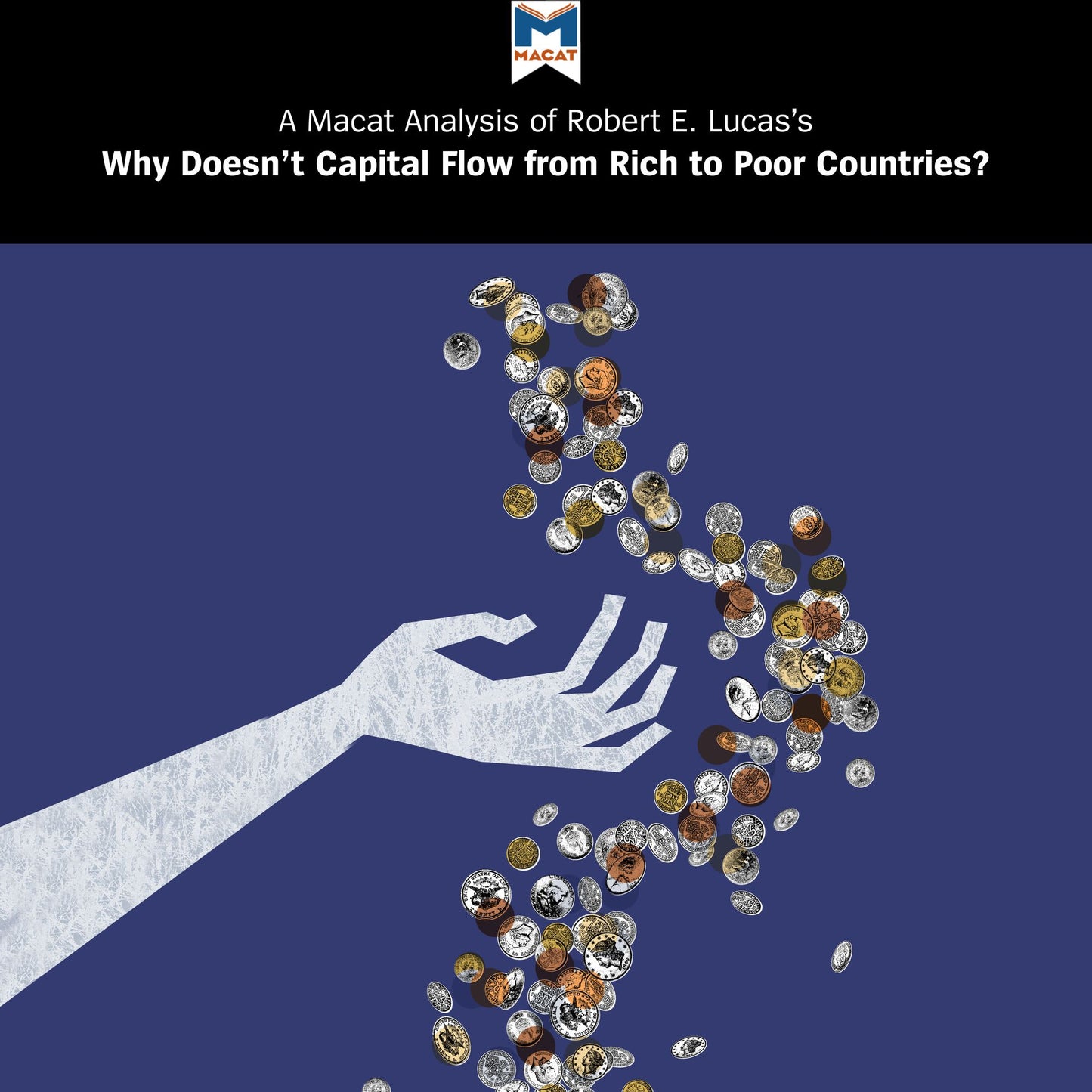 A Macat Analysis of Robert E. Lucas Jr.'s Why Doesn't Capital Flow from Rich to Poor Countries?