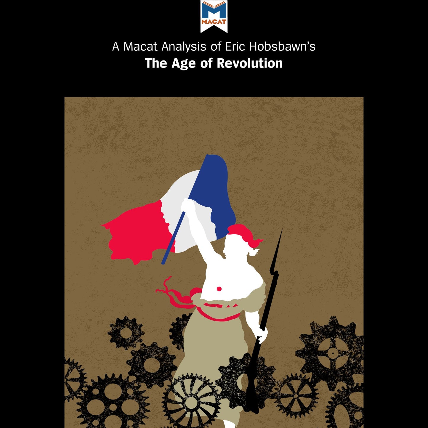 A Macat Analysis of Eric Hobsbawm's The Age of Revolution: Europe 1789-1848