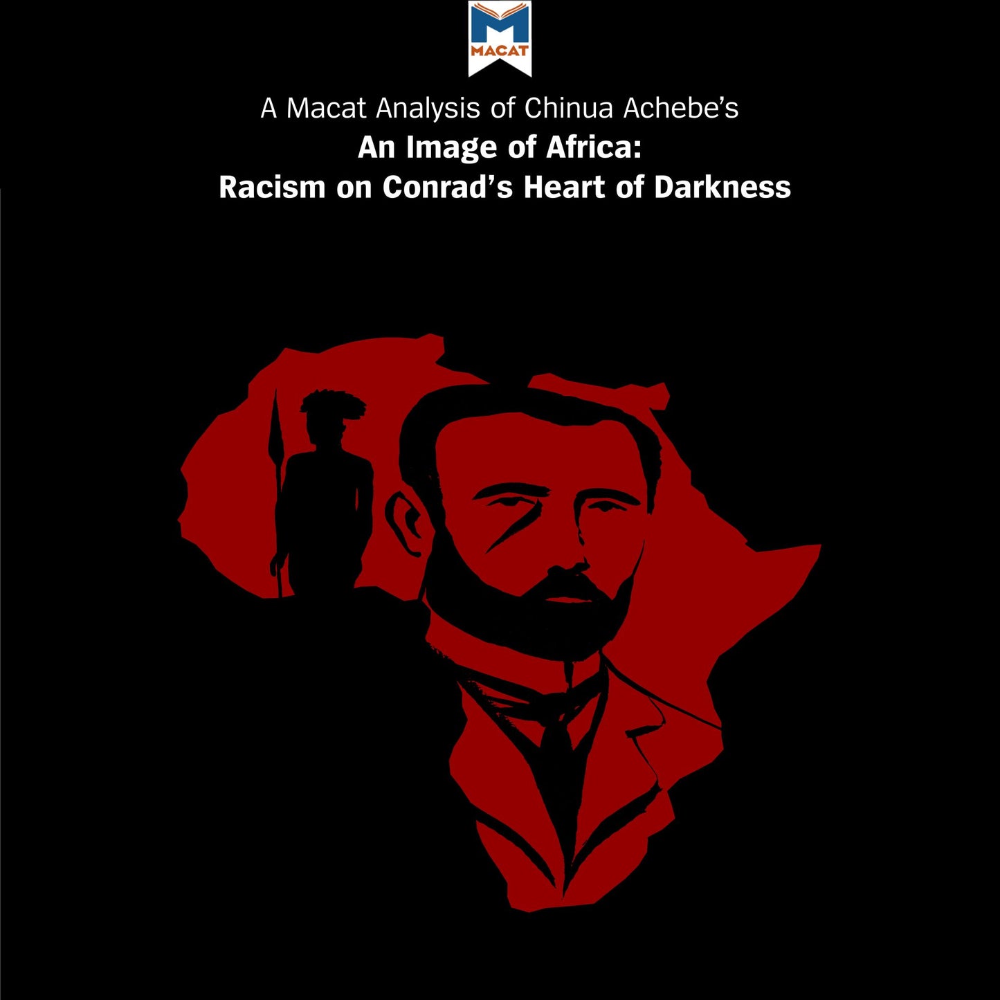A Macat Analysis of Chinua Achebe's An Image of Africa: Racism in Conrad's "Heart of Darkness"