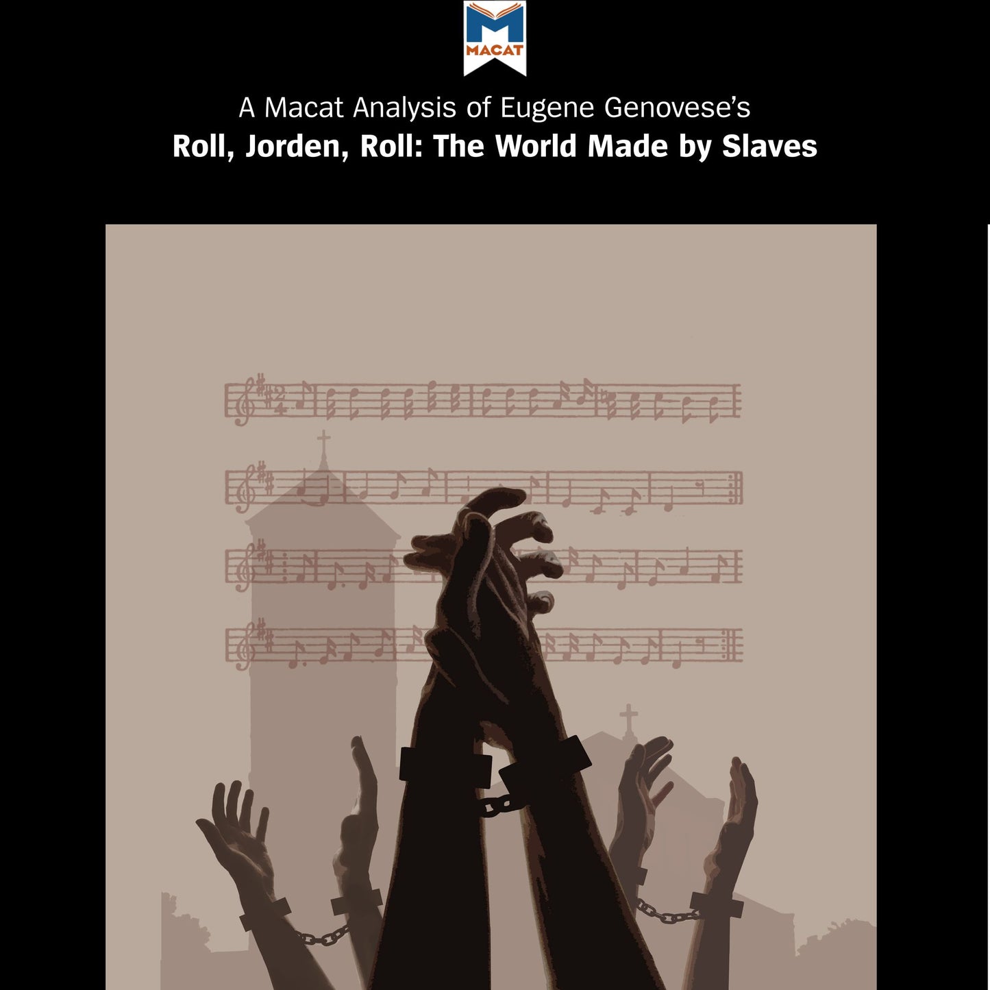 A Macat Analysis of Eugene D. Genovese's Roll, Jordan, Roll: The World the Slaves Made