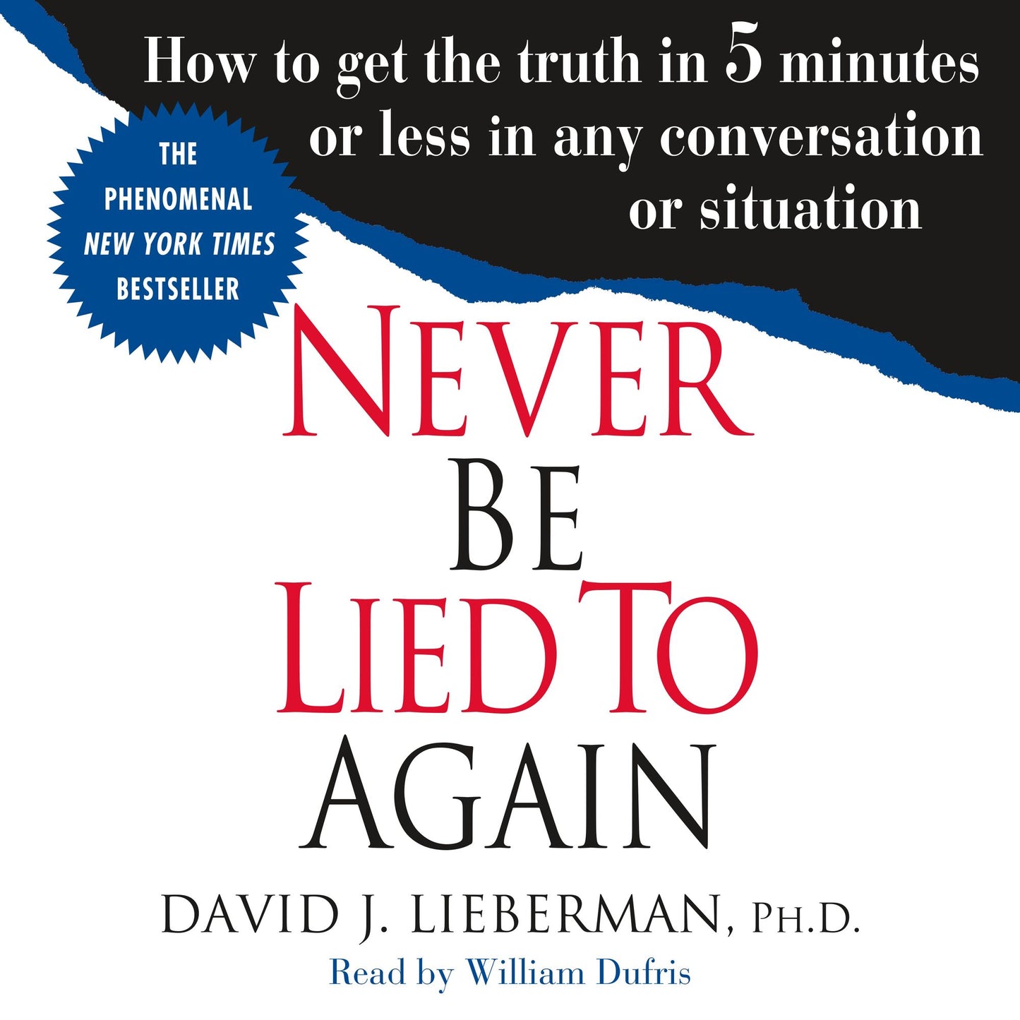Never Be Lied to Again: How to Get the Truth In 5 Minutes Or Less In Any Conversation Or Situation