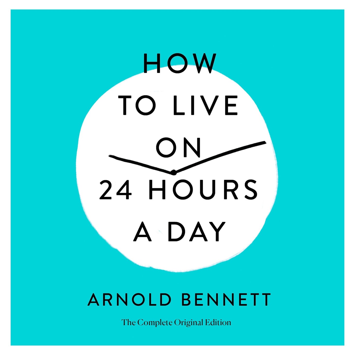 How to Live on 24 Hours a Day: The Complete Original Edition