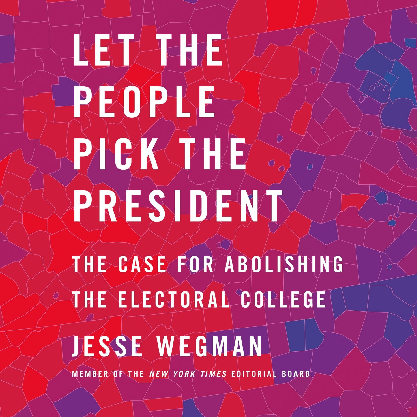 Let the People Pick the President : The Case for Abolishing the Electoral College