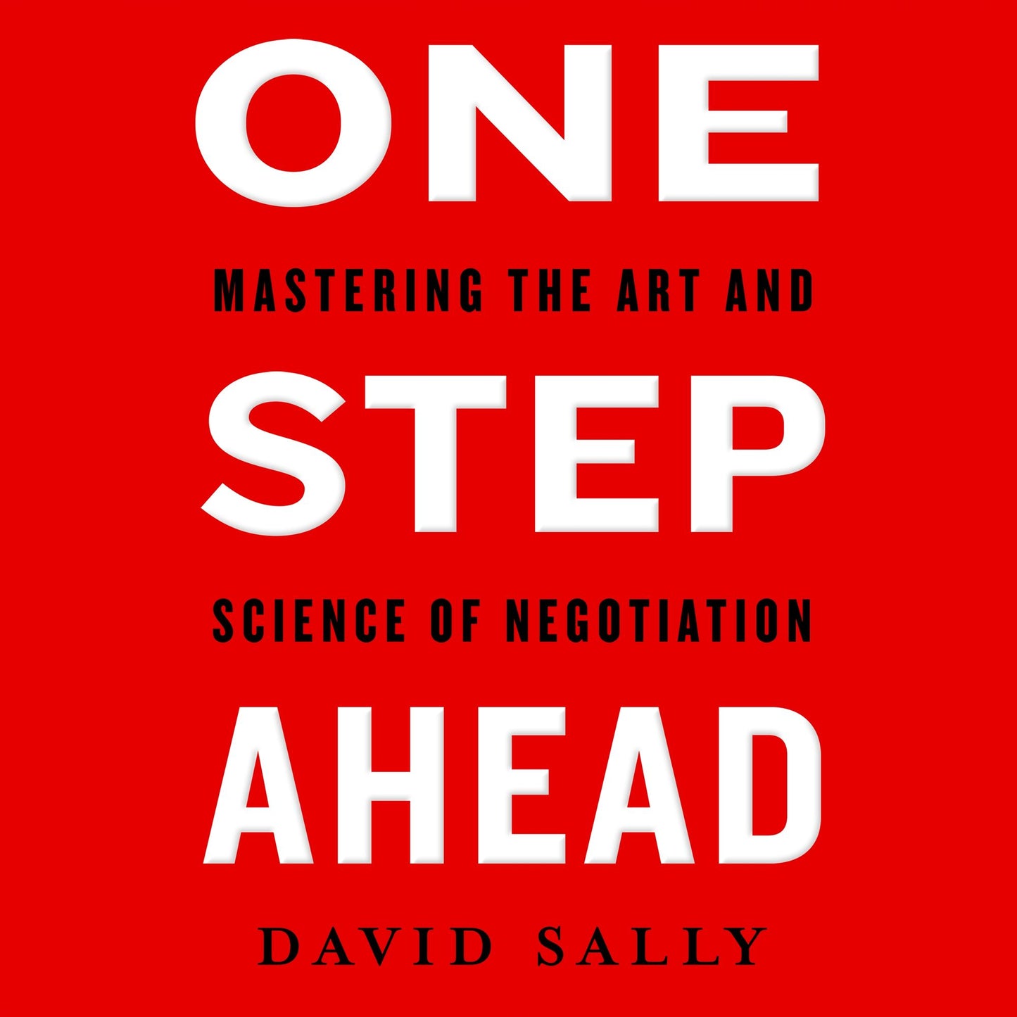 One Step Ahead : Mastering the Art and Science of Negotiation