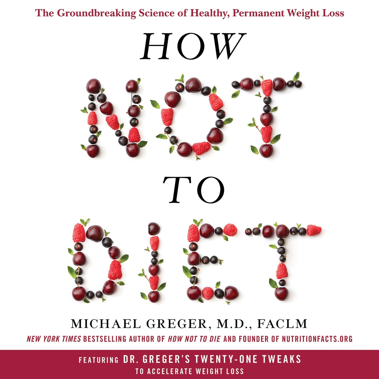 How Not to Diet : The Groundbreaking Science of Healthy, Permanent Weight Loss