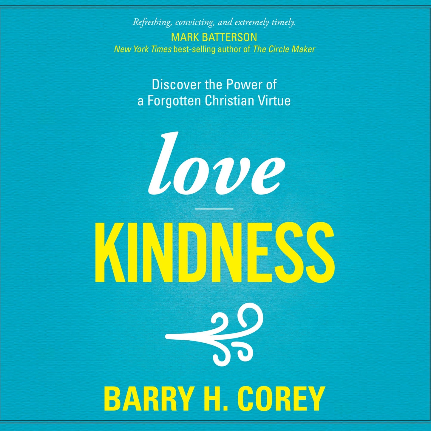 Love Kindness : Discover the Power of a Forgotten Christian Virtue