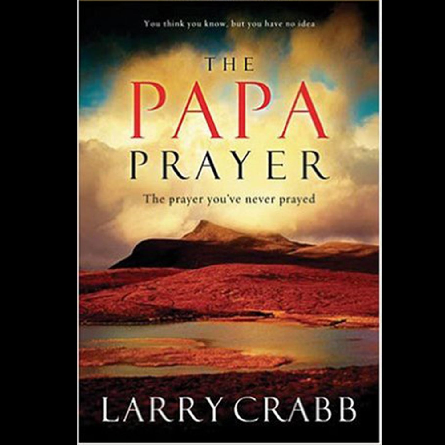 The Papa Prayer: The Prayer You've Never Prayed (Abridged)