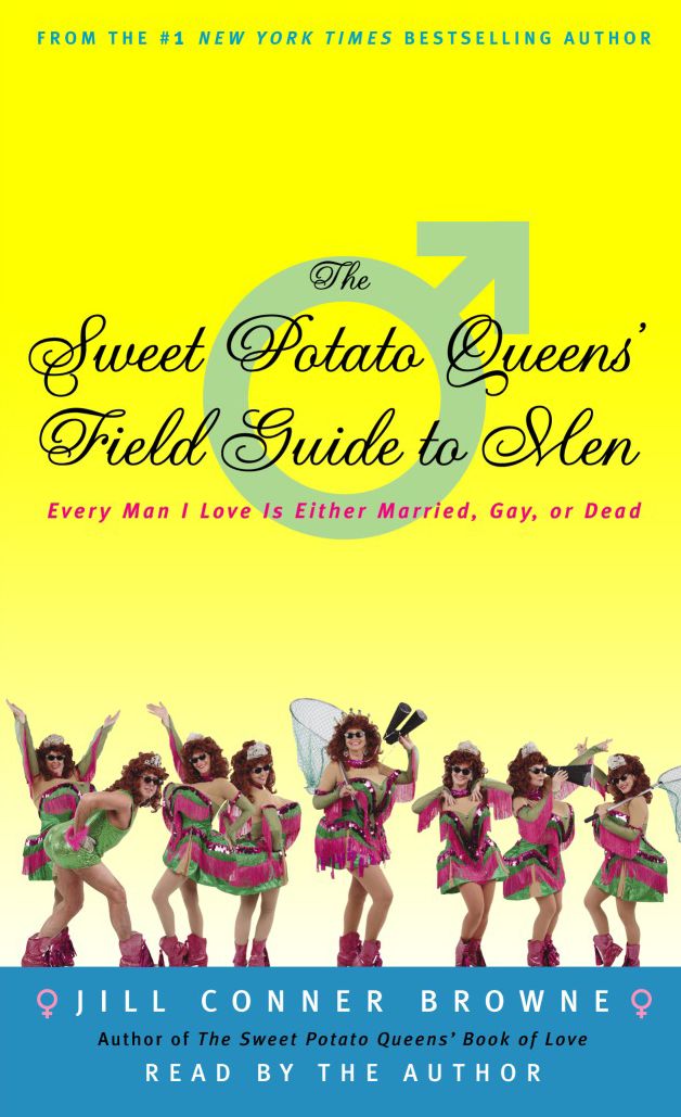 The Sweet Potato Queens' Field Guide to Men: Every Man I Love Is Either Married, Gay, or Dead