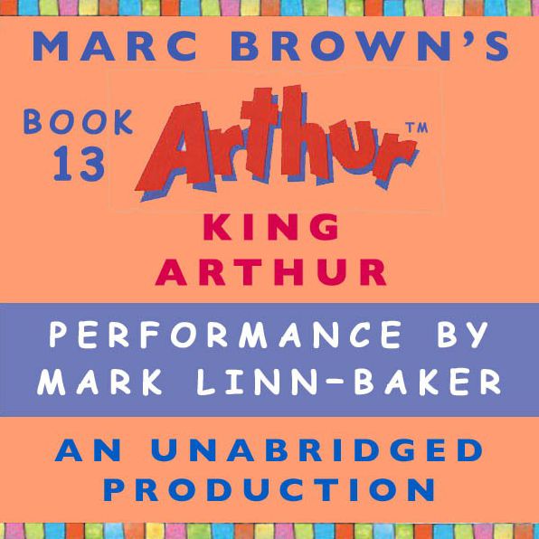 A Marc Brown Arthur Chapter Book, Book 13: King Arthur