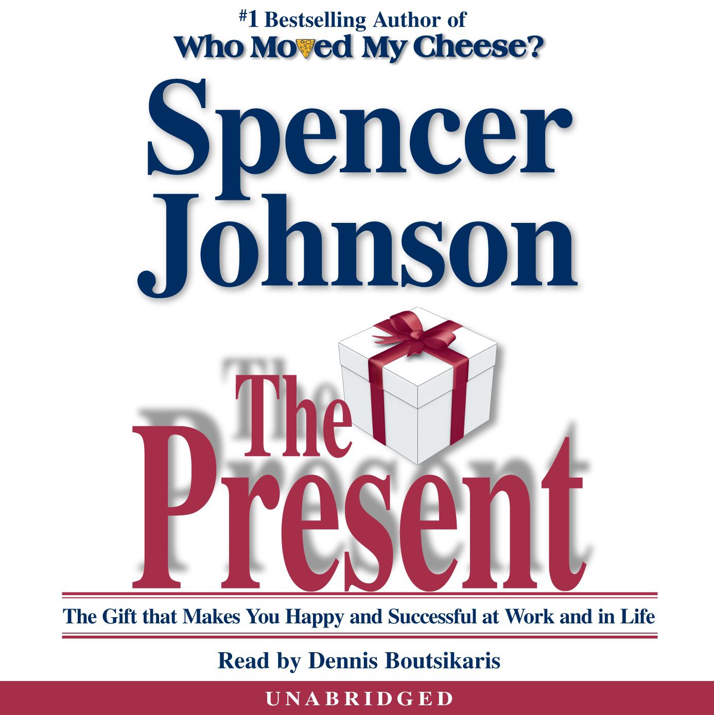 The Present: The Gift that Makes You Happy and Successful at Work and in Life