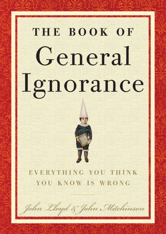 The Book of General Ignorance: Everything You Think You Know Is Wrong (Abridged)