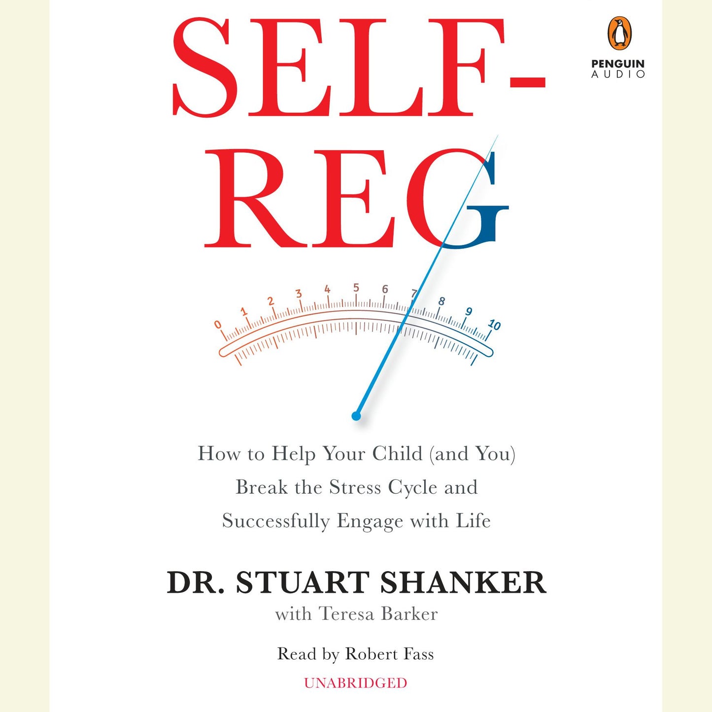 Self-Reg: How to Help Your Child (and You) Break the Stress Cycle and Successfully Engage with Life