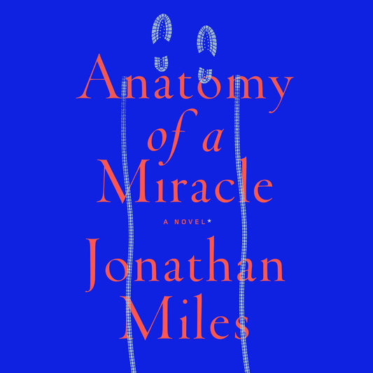 Anatomy of a Miracle: A Novel*
